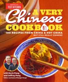 A Very Chinese Cookbook : 100 Recipes from China and Not China (But Still Really Chinese) by Kevin Pang (Author) , Jeffrey Pang (Author) , America's Test Kitchen (Author)