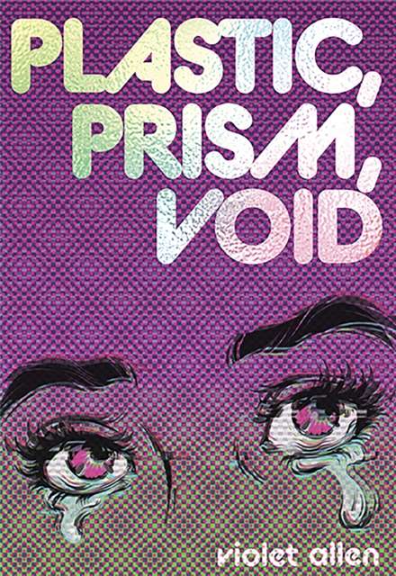 Plastic, Prism, Void : Side A by Violet Allen