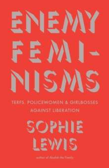 Enemy Feminisms by Sophie Lewis