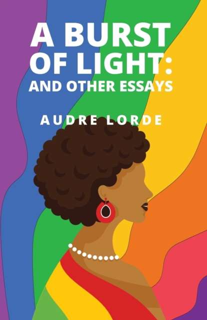 A Burst of Light : and Other Essays by Audre Lorde