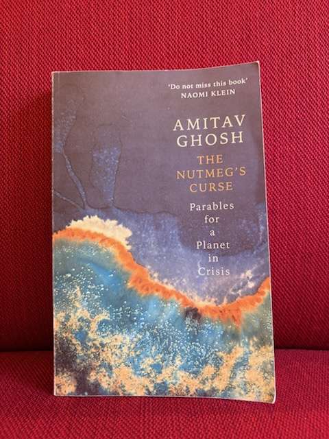 The Nutmeg's Curse : Parables for a Planet in Crisis by Amitav Ghosh