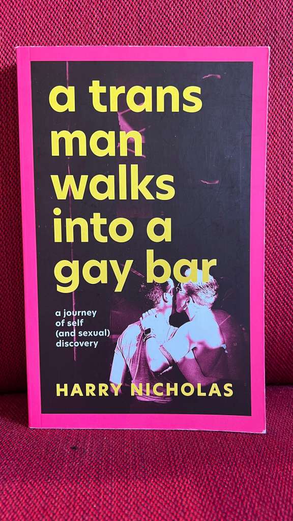 A Trans Man Walks Into a Gay Bar by Harry Nicholas