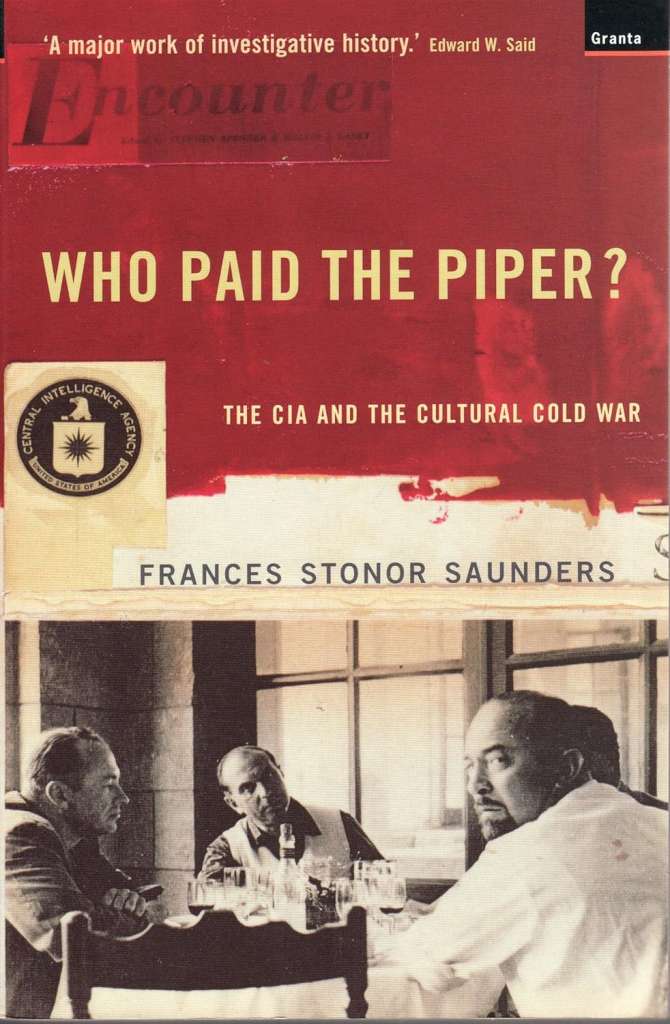 Who Paid The Piper? : The CIA And The Cultural Cold War by Frances Stonor Saunders