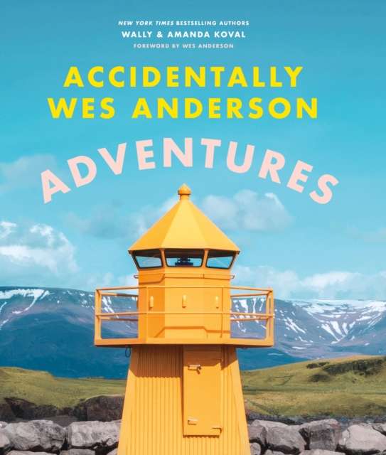 Accidentally Wes Anderson - Adventures : Includes an Exclusive Foreword by Wes Anderson by Wally Koval (Author) , Amanda Koval (Author)