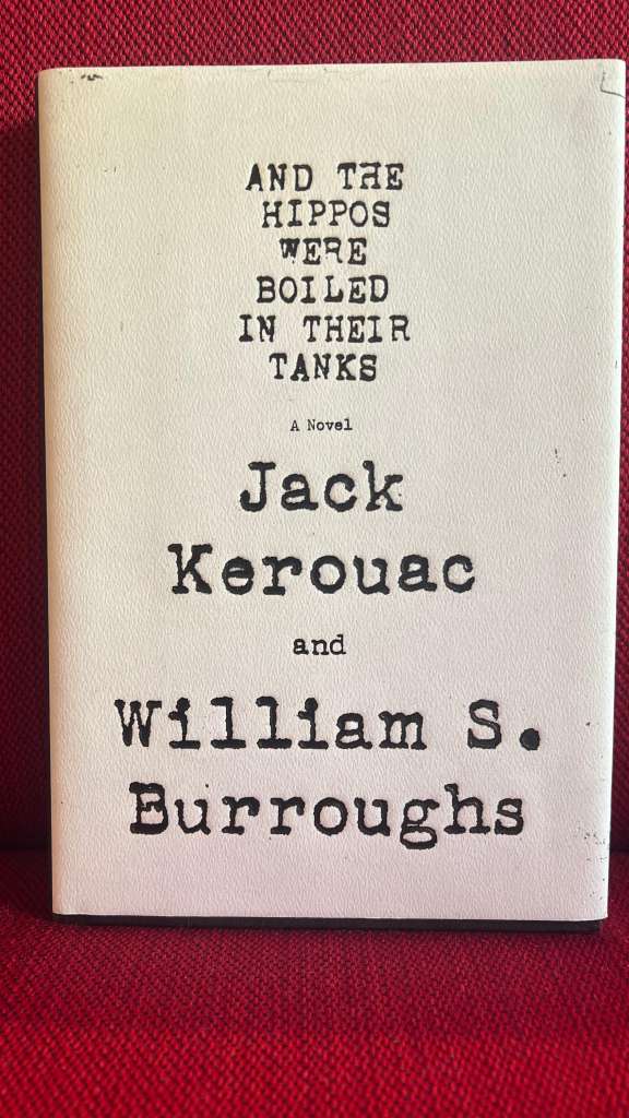And the Hippos Were Boiled in Their Tanks by Jack Kerouac