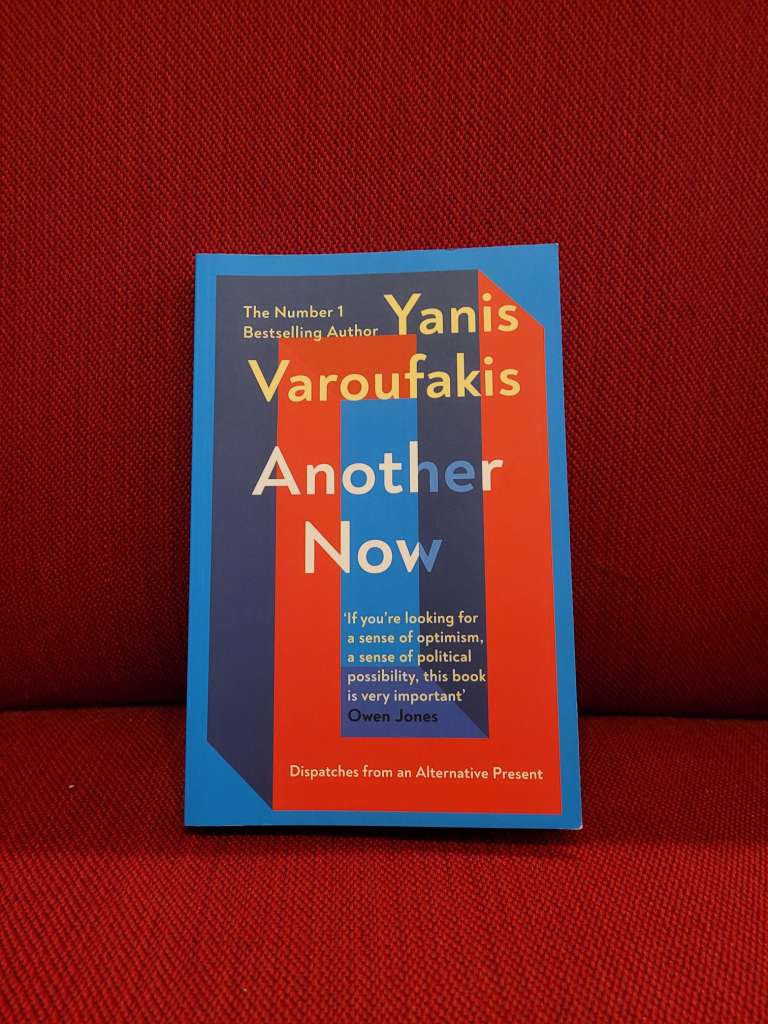 Another Now : Dispatches from an Alternative Present by Yanis Varoufakis