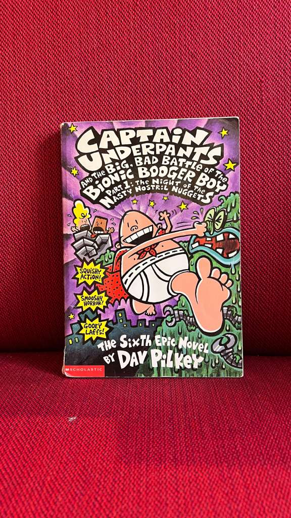 Captain Underpants and the Big, Bad Battle of the Bionic Booger Boy, Part 1: The Night of the Nasty Nostril Nuggets by Dav Pilkey