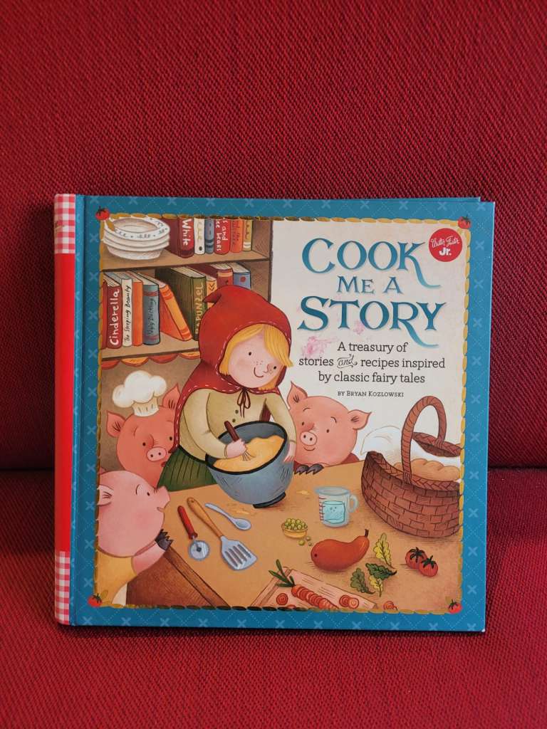 Cook Me a Story : A treasury of stories and recipes inspired by classic fairy tales by Bryan Kozlowski