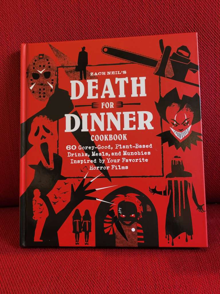 Death for Dinner Cookbook : 60 Gorey-Good, Plant-Based Drinks, Meals, and Munchies Inspired by Your Favorite Horror Films by Zach Neil