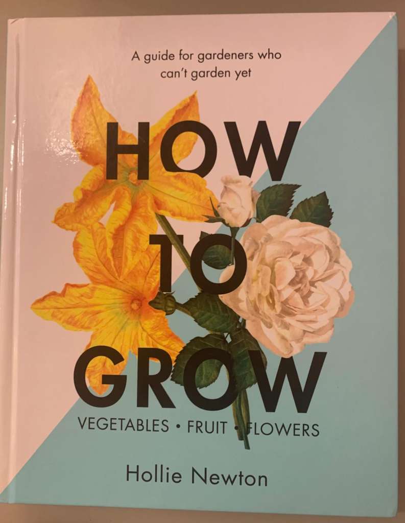 How to Grow: Vegetables, Fruit, Flowers by Hollie Newton