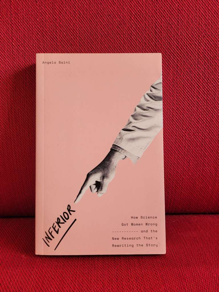 Inferior : The True Power of Women and the Science That Shows it by Angela Saini