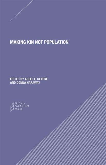 Making Kin not Population – Reconceiving Generations by Adele Clarke