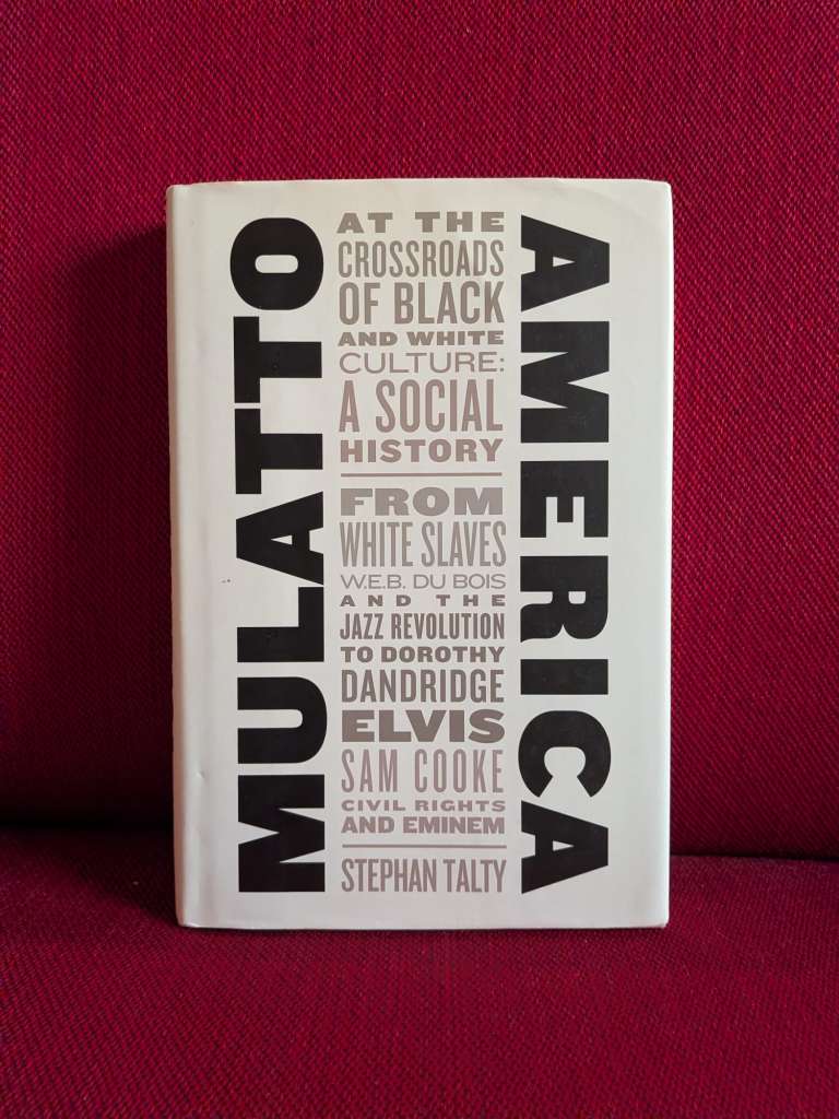 Mulatto America: At the Crossroads of Black and White Culture: A Social History by Stephan Talty
