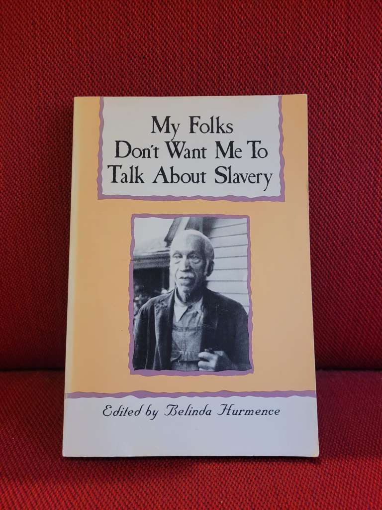 My Folks Don't Want Me To Talk About Slavery Personal Accounts of Slavery in North Carolina