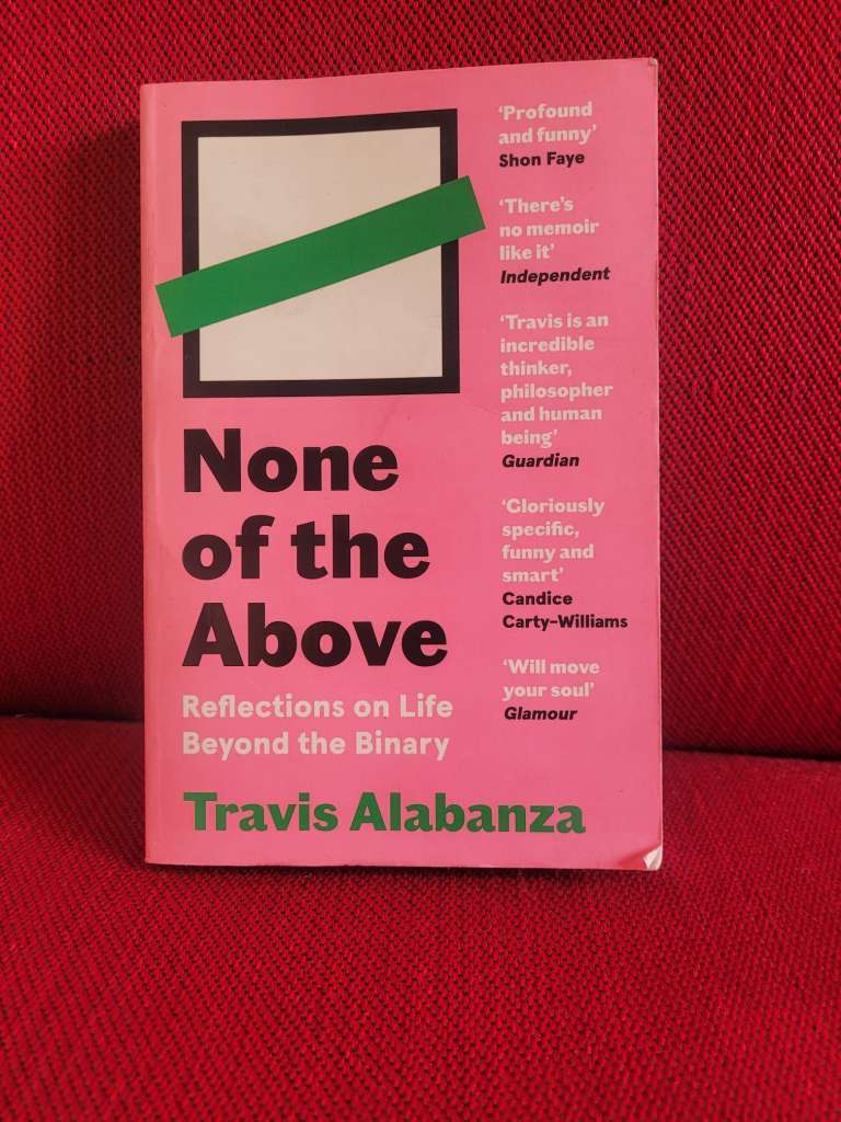 None of the Above : Reflections on Life Beyond the Binary by Travis Alabanza