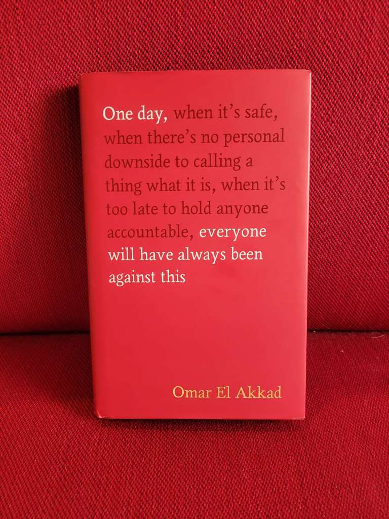 One Day, Everyone Will Have Always Been Against This by Omar El Akkad