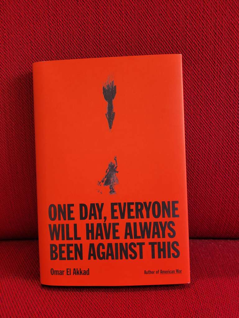 One Day, Everyone Will Have Always Been Against This by Omar El Akkad