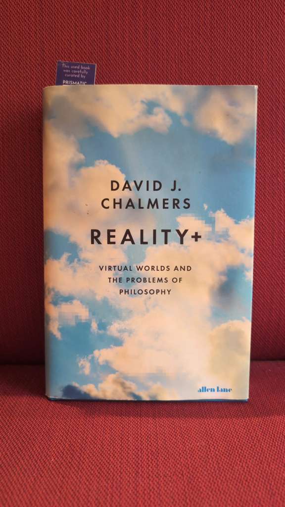 Reality+ : Virtual Worlds and the Problems of Philosophy by David J. Chalmers