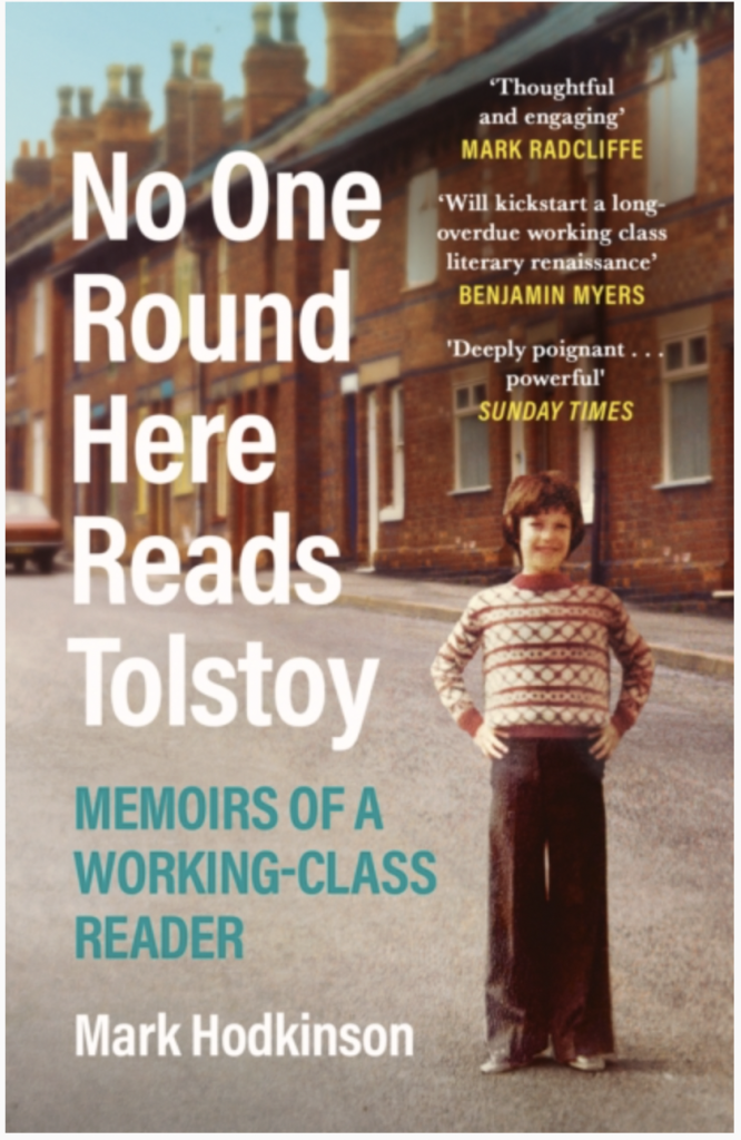 No One Round Here Reads Tolstoy : Memoirs of a Working-Class Reader by Mark Hodkinson