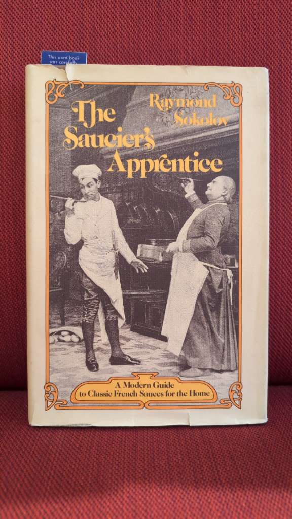 The Saucier's Apprentice: A Modern Guide to Classic French Sauces for the Home by Raymond Sokolov
