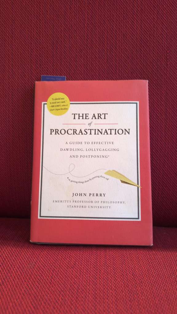 Art of Procastination a Guide to Effective Dawdling, Lollygagging and Postponing by John Perry