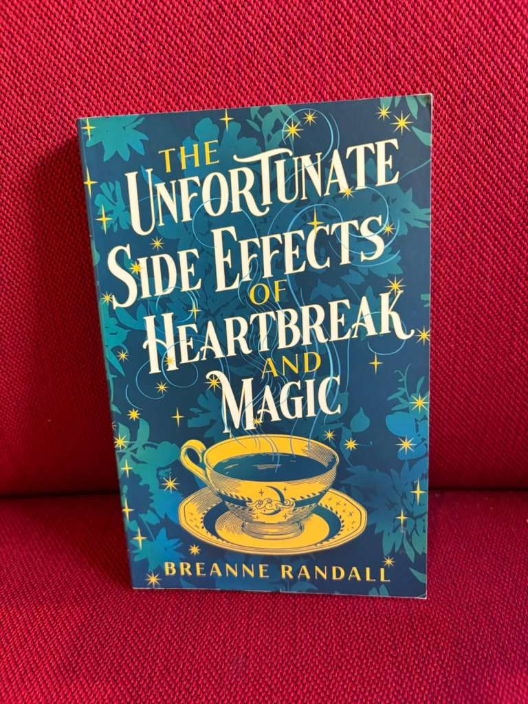 The Unfortunate Side Effects of Heartbreak and Magic by Breanne Randall