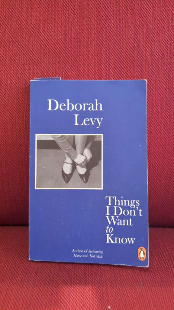 Things I Don't Want to Know by Deborah Levy´s