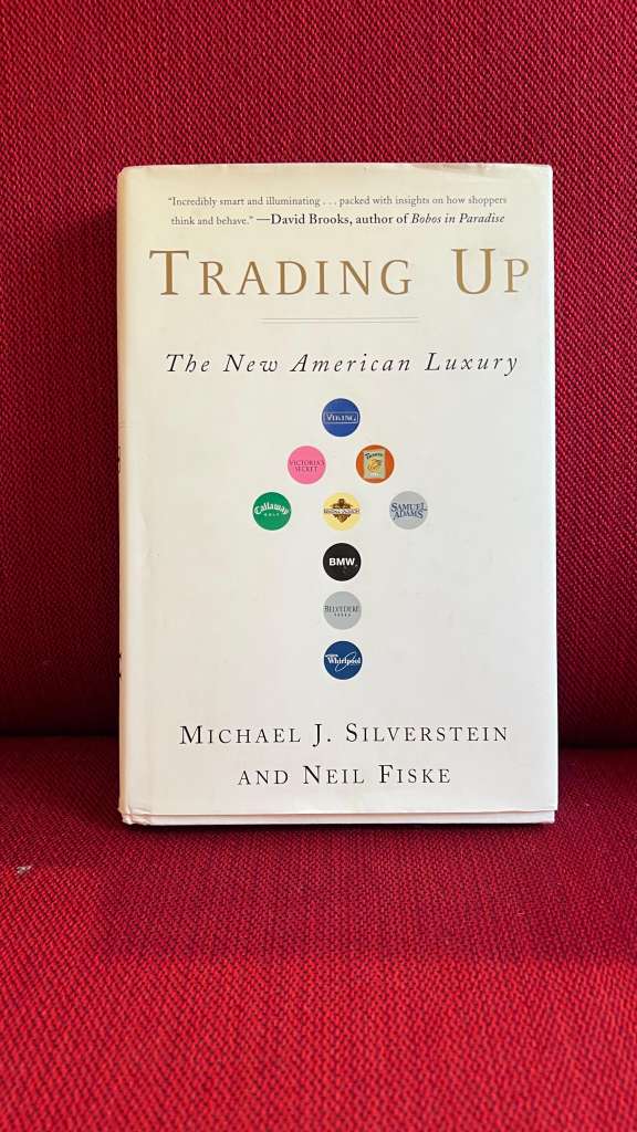 Trading Up : The New American Luxury by Michael J. Silverstein, Neil Fiske