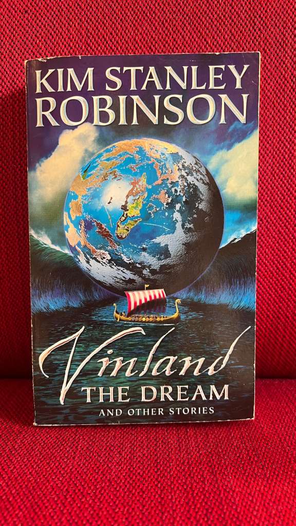 Vinland the Dream: And Other Stories by Kim Stanley Robinson