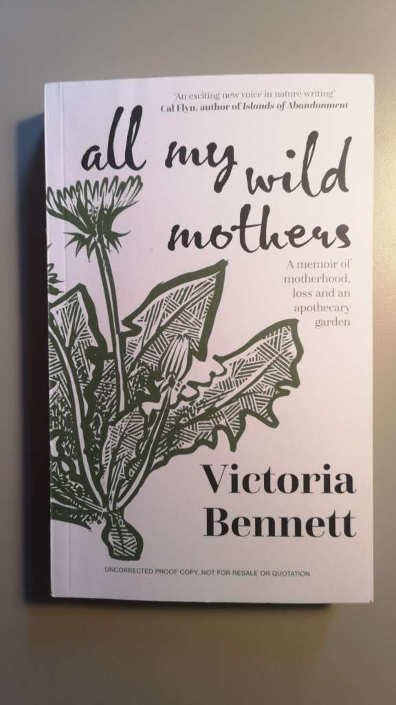 All My Wild Mothers - Motherhood, loss and an apothecary garden By: Victoria Bennett