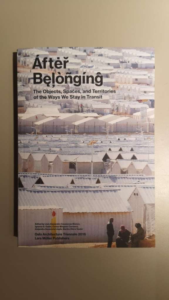 After Belonging: Objects, Spaces, and Territories of the Ways We Stay in Transit by Lluis Alexandre Casanovas Blanco