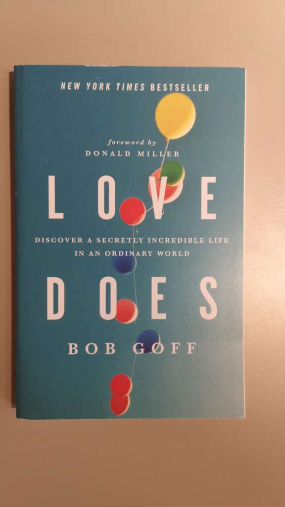 Love Does - Discover a Secretly Incredible Life in an Ordinary World by Bob Goff