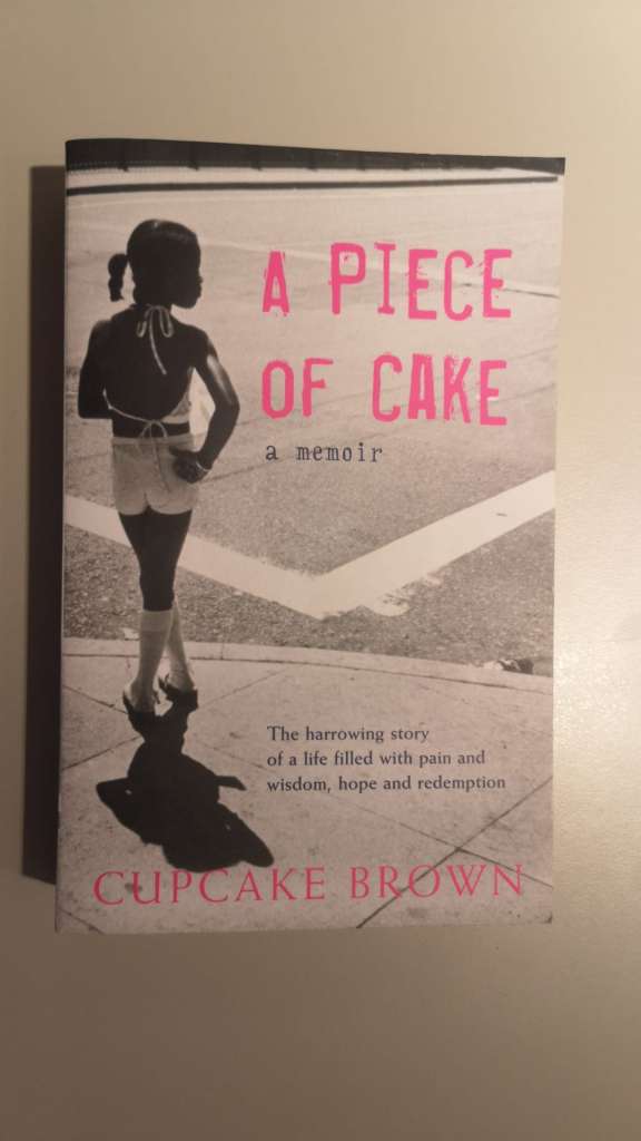 A Piece Of Cake - A Sunday Times Bestselling Memoir by Cupcake Brown