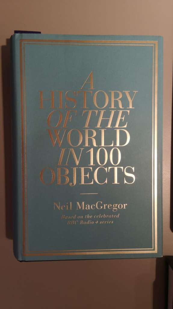 A History of The World in 100 Objects by Neil MacGregor