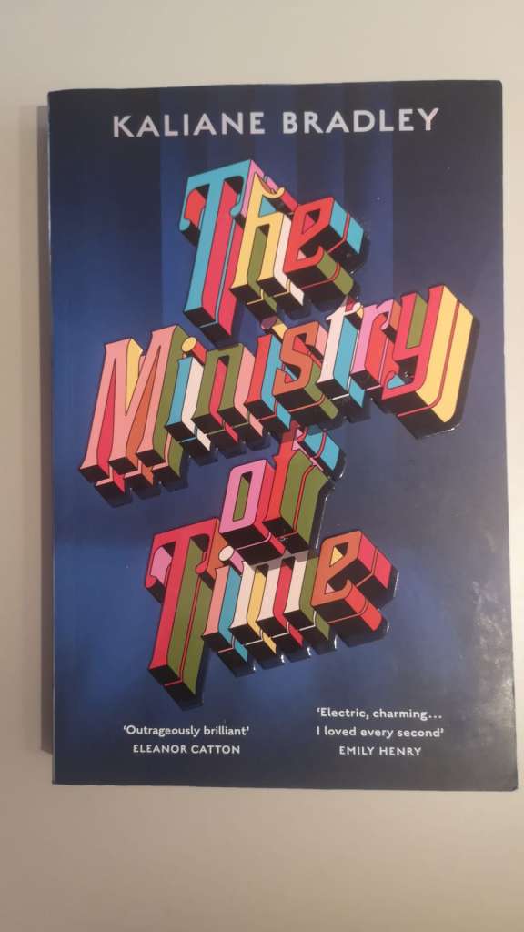 The Ministry of Time : The romantic, sci-fi, comedic, literary, genre-defying bestseller by Kaliane Bradley