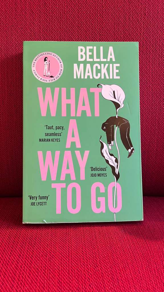 What A Way To Go by Bella Mackie