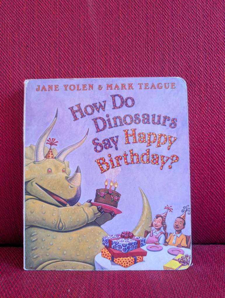 How Do Dinosaurs Say Happy Birthday? by Jane Yolen (Author), Mark Teague (Illustrator)