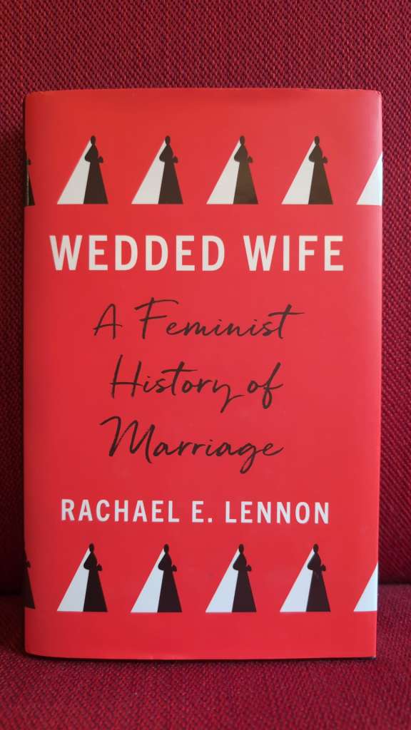 Wedded Wife : A Feminist History of Marriage by Rachael E. Lennon
