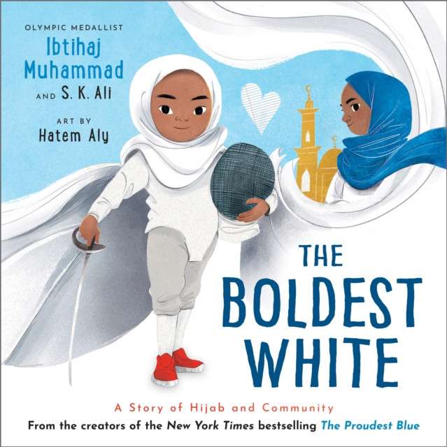 The Boldest White : A Story of Hijab and Community by Ibtihaj Muhammad (Author) , S.K. Ali