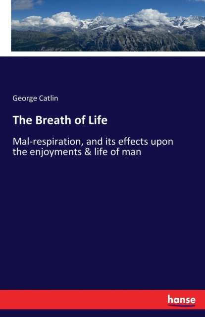 The Breath of Life by George Catlin
