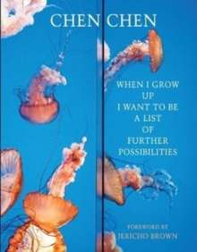 When I Grow Up I Want to Be a List of Further Possibilities by Chen Chen (Author) , Jericho Brown (Foreword By)