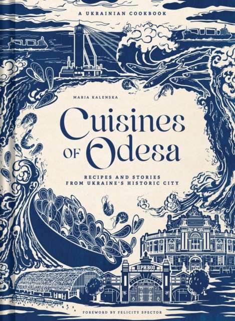 Cuisines of Odesa : A Ukrainian Cookbook by Maria Kalenska
