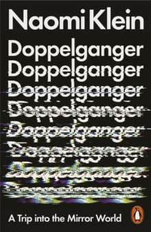 Doppelganger : A Trip Into the Mirror World by Naomi Klein