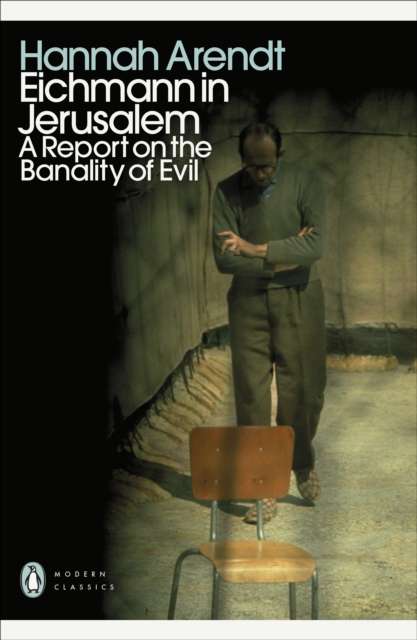 Eichmann in Jerusalem : A Report on the Banality of Evil by Hannah Arendt