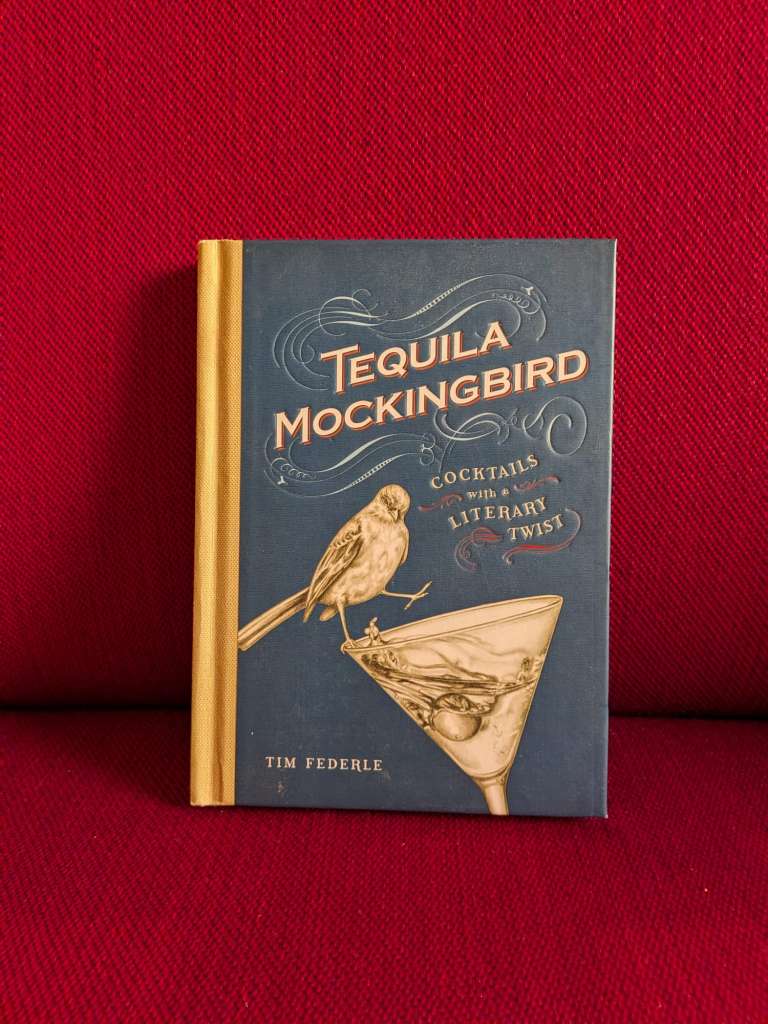 Tequila Mockingbird : Cocktails with a Literary Twist by Tim Federle