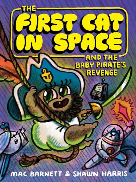 The First Cat in Space and the Baby Pirate’s Revenge : A Graphic Novel by Mac Barnett