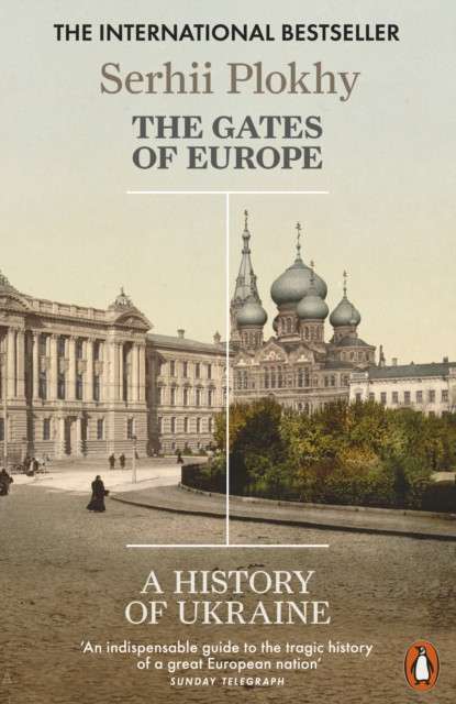 The Gates of Europe : A History of Ukraine by Serhii Plokhy