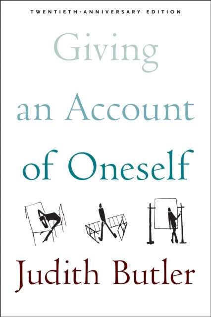 Giving an Account of Oneself : Twentieth Anniversary Edition, with a New Preface by the Author by Judith Butler