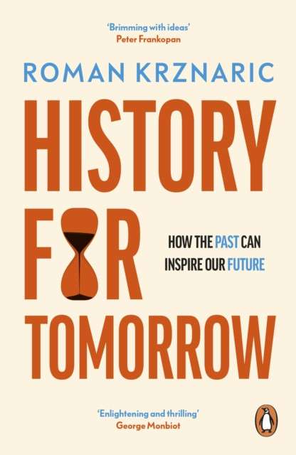 History for Tomorrow : How The Past Can Inspire Our Future by Roman Krznaric