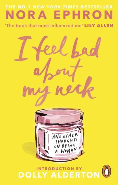 I Feel Bad About My Neck : And Other Thoughts On Being a Woman by Nora Ephron